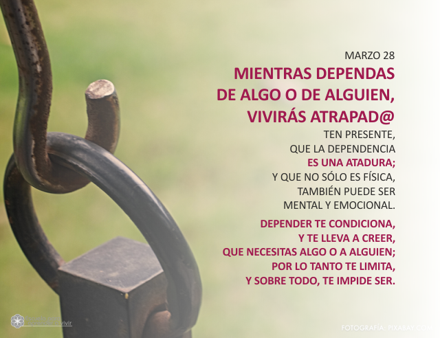 Mientras dependas de algo o de alguien, vivirás atrapad@